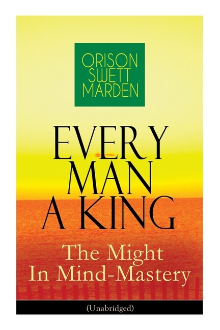 Front cover_Every Man A King - The Might In Mind-Mastery (Unabridged)