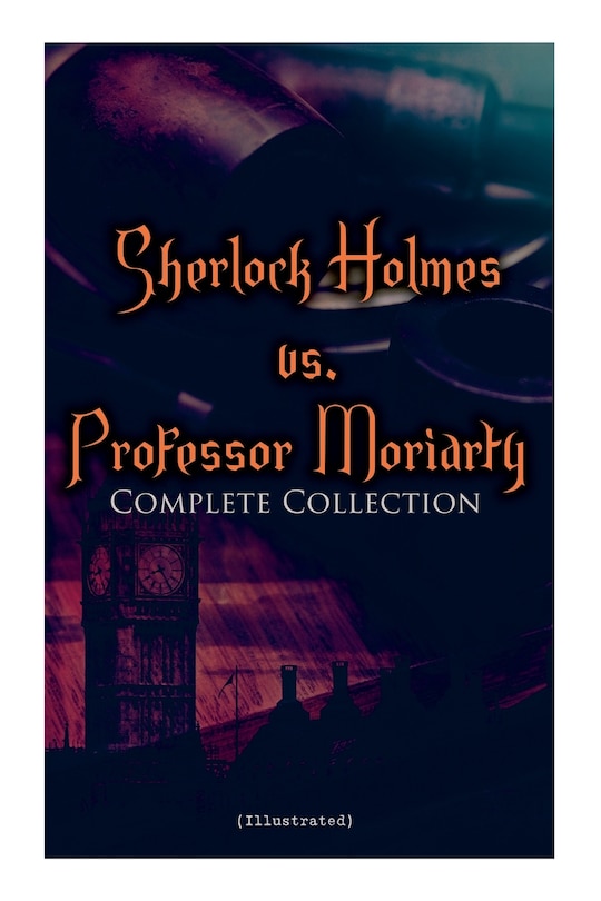 Front cover_Sherlock Holmes vs. Professor Moriarty - Complete Collection (Illustrated)