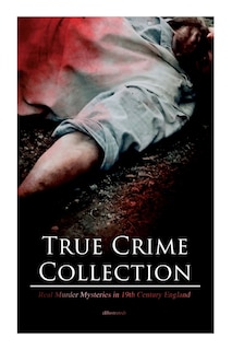 Couverture_True Crime Collection - Real Murder Mysteries in 19th Century England (Illustrated)