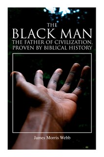 Front cover_The Black Man, the Father of Civilization, Proven by Biblical History