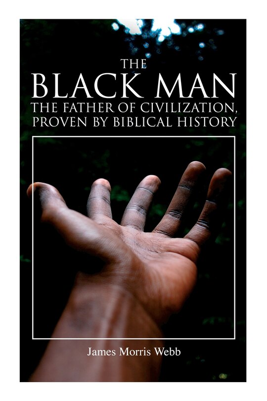 Front cover_The Black Man, the Father of Civilization, Proven by Biblical History