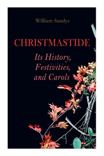 Front cover_Christmastide - Its History, Festivities, and Carols