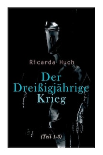 Der Dreißigjährige Krieg (Teil 1-3): Der Kampf um die europäische Hegemonie: Die Ursachen, die Kampagnen und die Auswirkungen