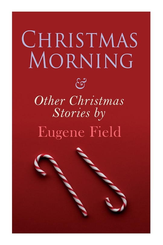 Front cover_Christmas Morning & Other Christmas Stories by Eugene Field