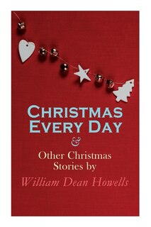 Front cover_Christmas Every Day & Other Christmas Stories by William Dean Howells