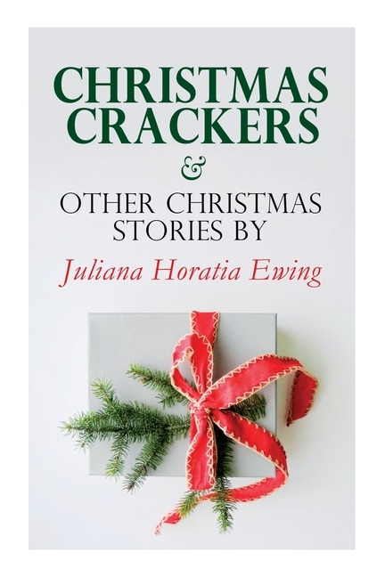 Front cover_Christmas Crackers & Other Christmas Stories by Juliana Horatia Ewing