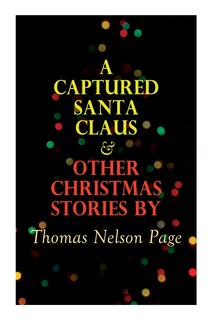 Front cover_A Captured Santa Claus & Other Christmas Stories by Thomas Nelson Page