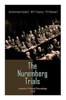 Front cover_The Nuremberg Trials: Complete Tribunal Proceedings (V. 6)