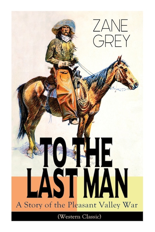 Front cover_To the Last Man: A Story of the Pleasant Valley War (Western Classic)