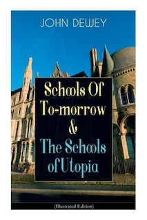 Front cover_Schools of To-Morrow & the Schools of Utopia (Illustrated Edition)