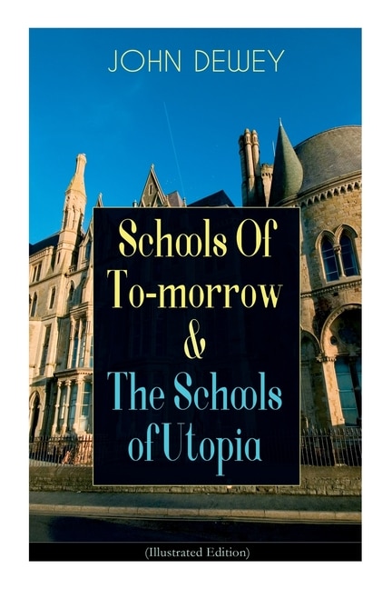 Front cover_Schools of To-Morrow & the Schools of Utopia (Illustrated Edition)