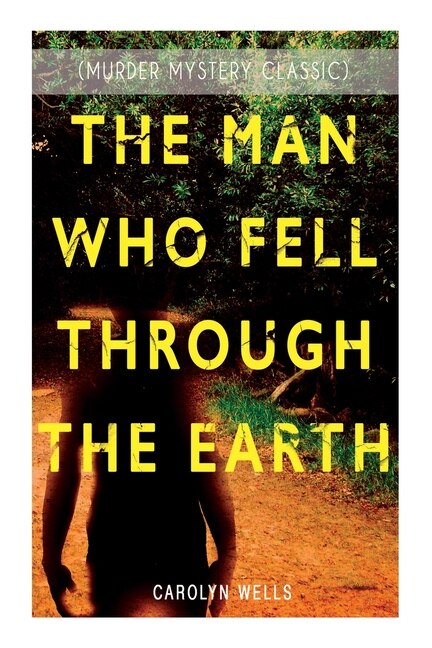 Front cover_The Man Who Fell Through the Earth (Murder Mystery Classic)