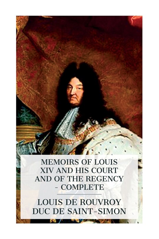 Front cover_Memoirs of Louis XIV and His Court and of the Regency - Complete