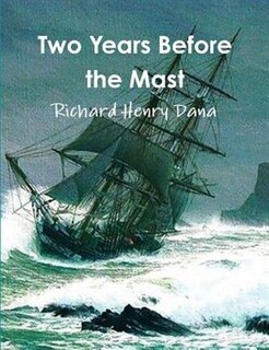 Two Years Before The Mast (complete And Annotated)