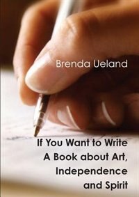 If You Want To Write: A Book About Art, Independence And Spirit