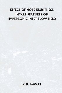 Front cover_Effect of nose bluntness Intake Features on Hypersonic Inlet Flow Field