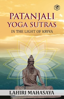 Patanjali Yoga Sutras: In the Light of Kriya