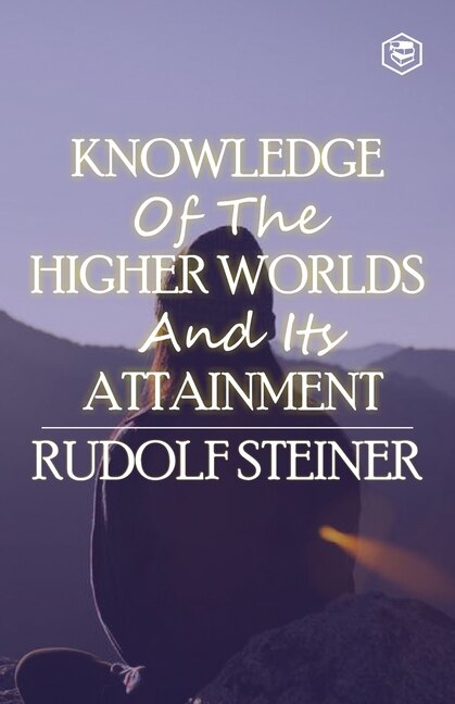 Front cover_Knowledge of the Higher Worlds and Its Attainment