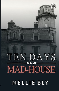 Front cover_Ten Days in a Mad-House