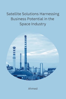 Couverture_Satellite Solutions Harnessing Business Potential in the Space Industry