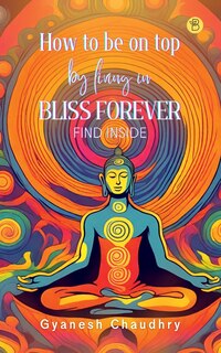 Front cover_How to be on Top - By Being in Bliss Forever