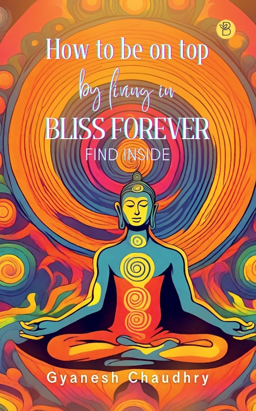 Front cover_How to be on Top - By Being in Bliss Forever