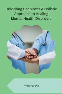 Front cover_Unlocking Happiness A Holistic Approach to Healing Mental Health Disorders