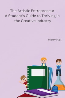 Couverture_The Artistic Entrepreneur A Student's Guide to Thriving in the Creative Industry