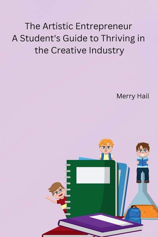 Couverture_The Artistic Entrepreneur A Student's Guide to Thriving in the Creative Industry