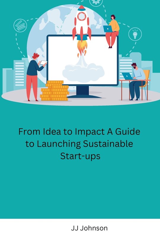 Front cover_From Idea to Impact A Guide to Launching Sustainable Start-ups