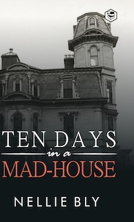 Front cover_Ten Days in a Mad-House