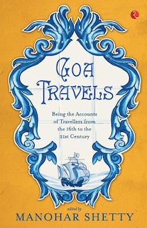 Goa Travel: Being the Accounts of Travellers from the 16th to the 21st Century