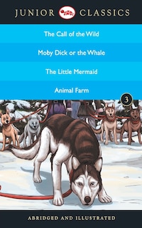 Front cover_Junior Classic - Book-3 (The Call of the Wild, Moby Dick or The Whale, The Little Mermaid, Animal Farm) (Junior Classics)