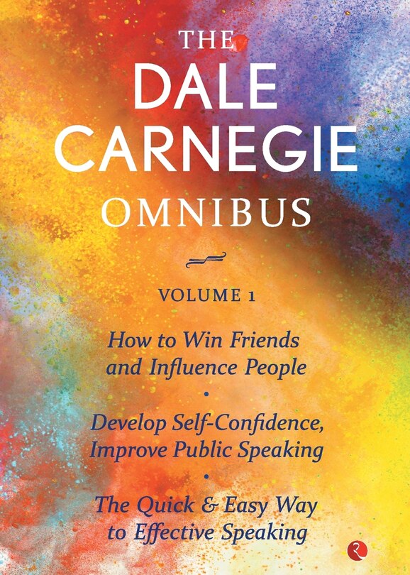 Front cover_The Dale Carnegie Omnibus (How To Win Friends And Influence People/Develop Self-Confidence, Improve Public Speaking/The Quick & Easy Way To Effective Speaking) - Vol. 1