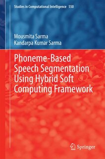 Front cover_Phoneme-Based Speech Segmentation using Hybrid Soft Computing Framework
