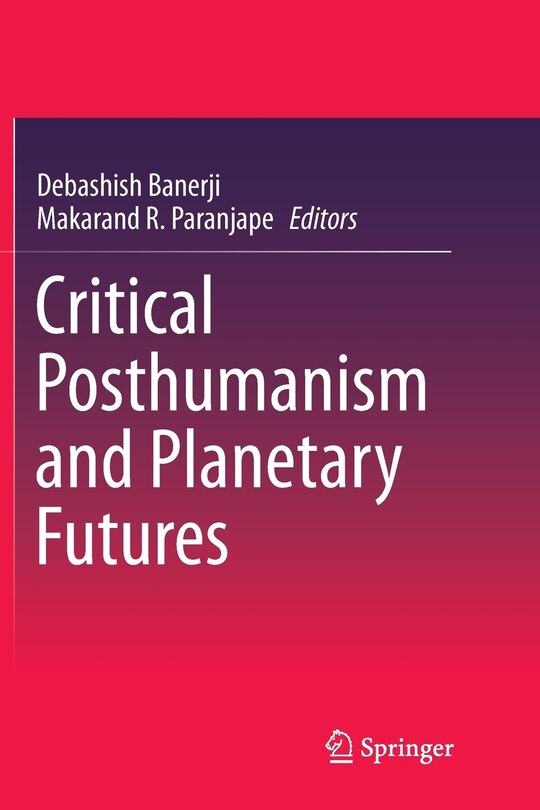 Front cover_Critical Posthumanism And Planetary Futures