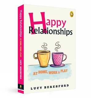 Couverture_Happy Relationships At Home, Work & Play