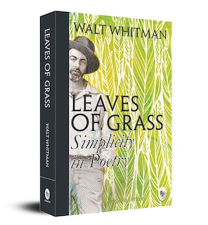 Leaves of Grass: Simplicity In Poetry: Whitman's Timeless Poetic Masterpiece | Exploration of Beauty in Simplicity | Classic Collection of American Poetry | Themes of Nature, Democracy, and the Human Condition | Celebration of Life, Love, and Individuality