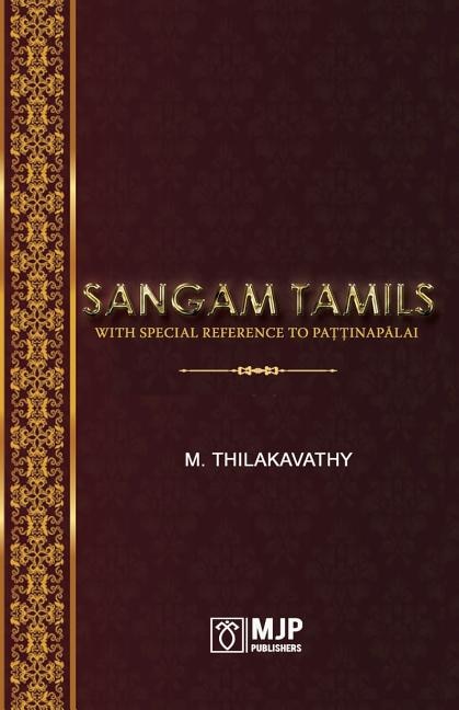 Sangam Tamils: With Special Reference To Paţţinapālai