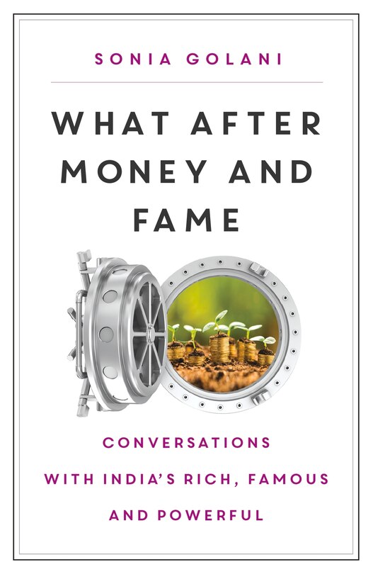 What After Money and Fame?: Conversations with India’s Rich, Famous and Powerful