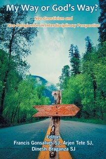 Front cover_My Way or God's Way? Neo-Gnosticism and Neo-Pelagianism in interdisciplinary Perspective