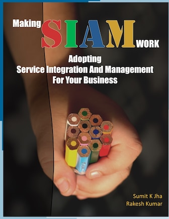 Making SIAM Work: Adopting Service Integration And Management For Your Business