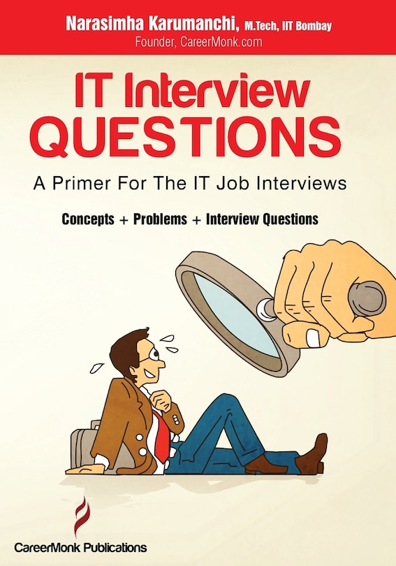 IT Interview Questions: A Primer For The IT Job Interviews (Concepts, Problems and Interview Questions)