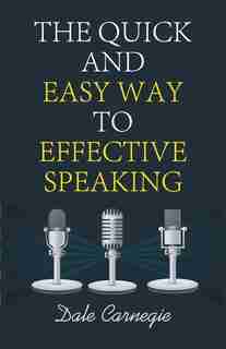 The Quick And Easy Way To Effective Speaking by Dale Carnegie