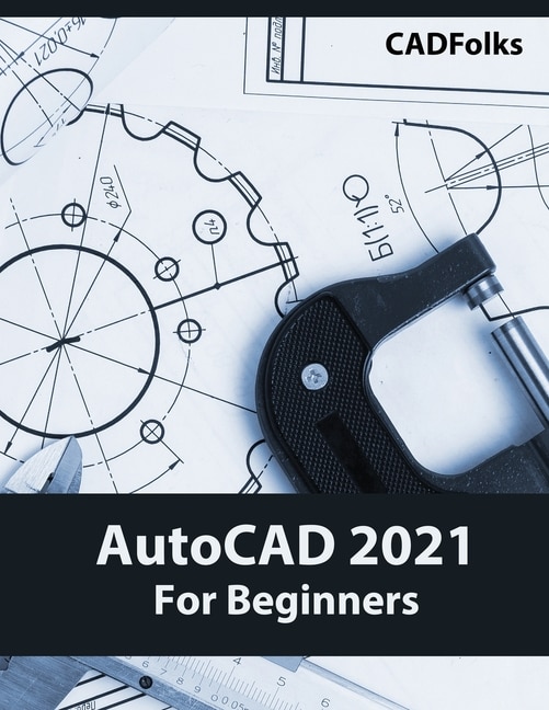 Front cover_AutoCAD 2021 For Beginners