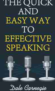 The Quick And Easy Way To Effective Speaking by Dale Carnegie