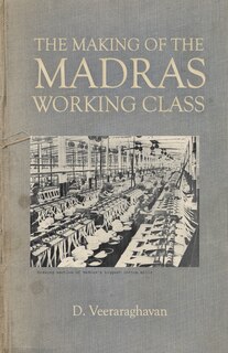 Front cover_The Making of Madras Working Class