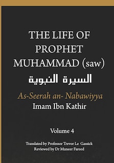 Couverture_The Life of the Prophet Muhammad (saw) - Volume 4 - As Seerah An Nabawiyya - السيرة النبوية