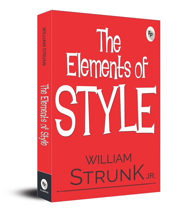 The Elements of Style: Timeless Writing Principles | Packed with Proven Techniques, Tips, and Strategies for Achieving Clarity and Conciseness | Writing Guide | Grammar Rules | Writing Advice | Classic Handbook | Language Usage | Effective Writing | Literary Reference