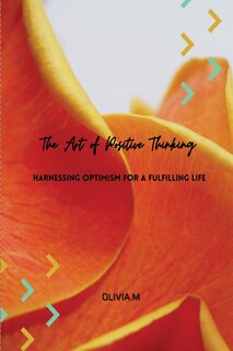 Couverture_'The Art of Positive Thinking' Harnessing Optimism For a Fulfilling Life